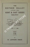 The Rother Valley Later the The Kent and East Sussex Railway 1896 - 1948 by FINCH, M. Lawson